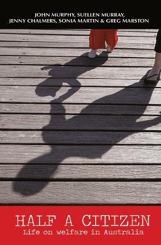 Half a Citizen: Life on welfare in Australia.