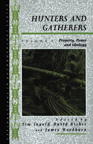 Hunters and Gatherers (Vol II): Vol II: Property, Power and Ideology.