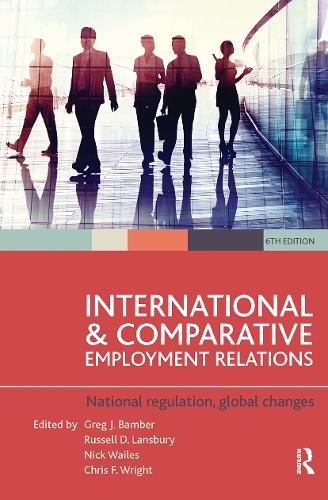 International and Comparative Employment Relations: National regulation, global changes. 6th edition