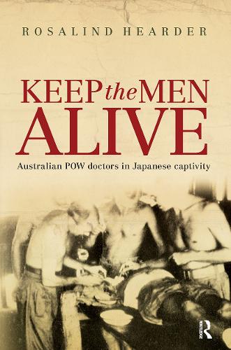 Keep the Men Alive: Australian POW doctors in Japanese captivity.