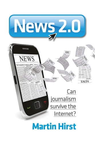 News 2.0: Can journalism survive the Internet?.