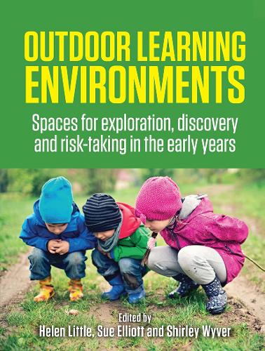 Outdoor Learning Environments: Spaces for exploration, discovery and risk-taking in the early years.