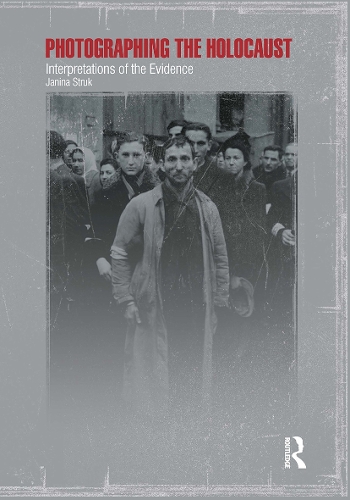 Photographing the Holocaust: Interpretations of the Evidence.
