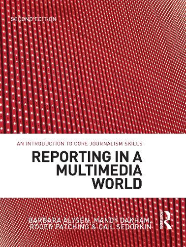Reporting in a Multimedia World: An introduction to core journalism skills. 2nd edition
