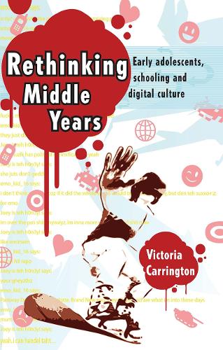 Rethinking Middle Years: Early adolescents, schooling and digital culture.