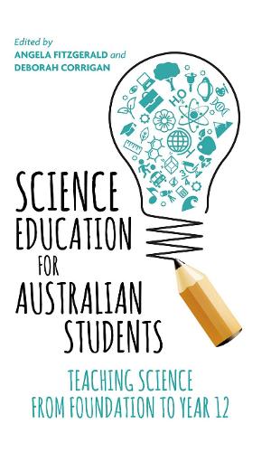 Science Education for Australian Students: Teaching Science from Foundation to Year 12.