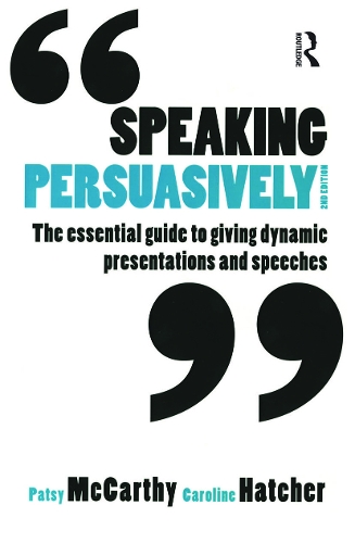 Speaking Persuasively: The essential guide to giving dynamic presentations and speeches. 2nd edition