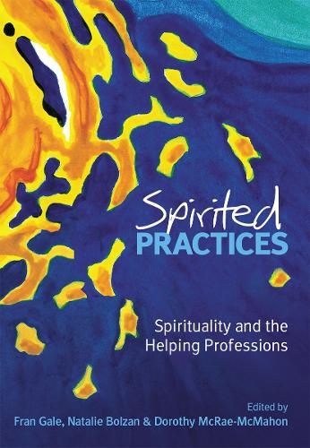 Spirited Practices: Spirituality and the helping professions.