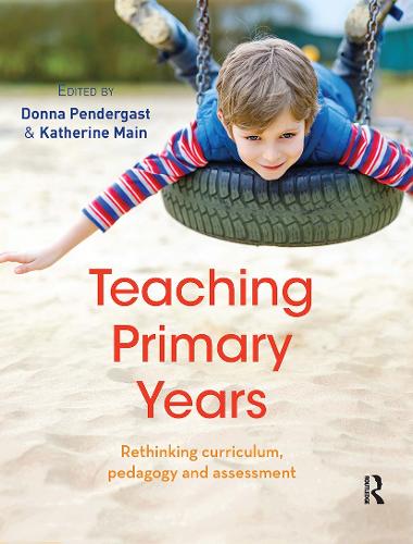 Teaching Primary Years: Rethinking curriculum, pedagogy and assessment.