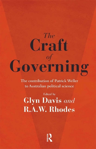 The Craft of Governing: The contribution of Patrick Weller to Australian political science.