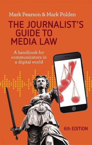 The Journalist's Guide to Media Law: A handbook for communicators in a digital world. 6th edition