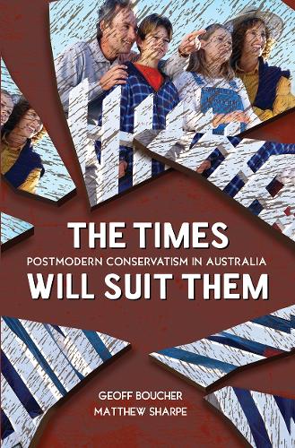 The Times Will Suit Them: Postmodern conservatism in Australia.