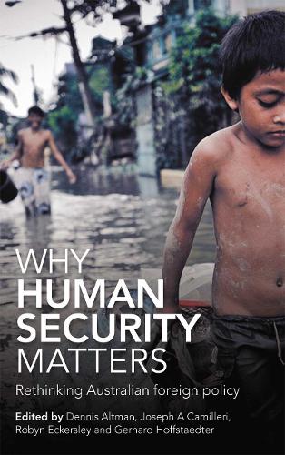Why Human Security Matters: Rethinking Australian foreign policy.