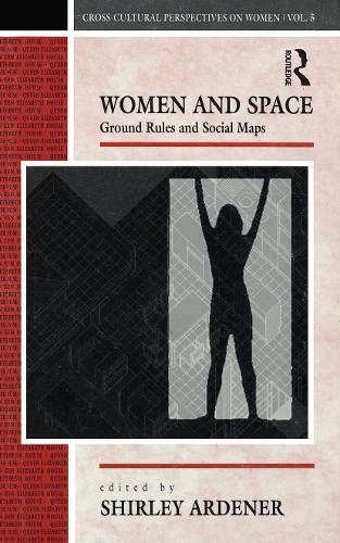 Women and Space: Ground Rules and Social Maps.