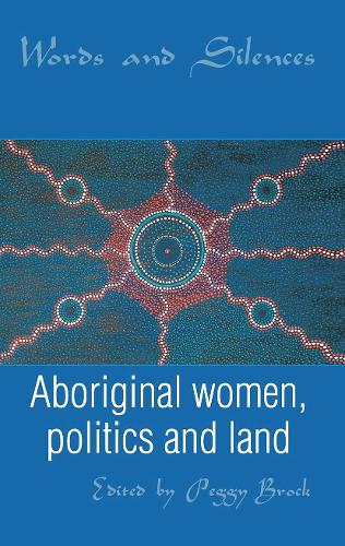 Words and Silences: Aboriginal women, politics and land.
