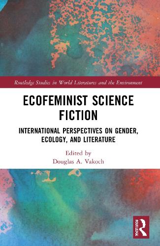 Ecofeminist Science Fiction: International Perspectives on Gender, Ecology, and Literature.