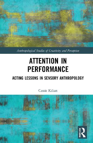 Attention in Performance: Acting Lessons in Sensory Anthropology.