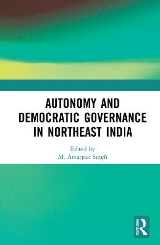 Autonomy and Democratic Governance in Northeast India.