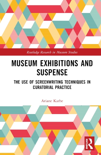 Museum Exhibitions and Suspense: The Use of Screenwriting Techniques in Curatorial Practice.