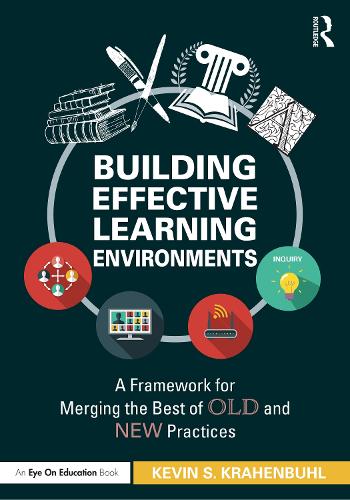Building Effective Learning Environments: A Framework for Merging the Best of Old and New Practices.