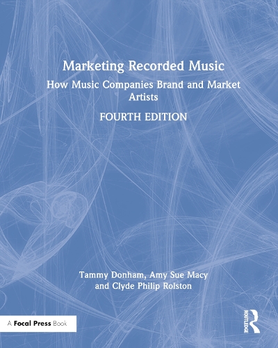 Marketing Recorded Music: How Music Companies Brand and Market Artists. 4th edition