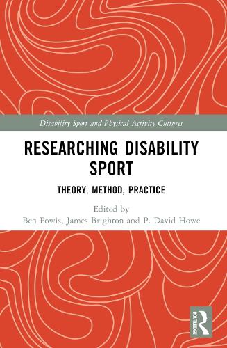 Researching Disability Sport: Theory, Method, Practice.