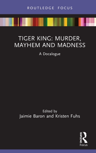 Tiger King: Murder, Mayhem and Madness: A Docalogue.