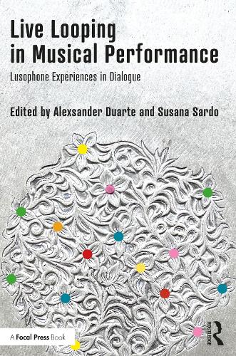 Live Looping in Musical Performance: Lusophone Experiences in Dialogue.