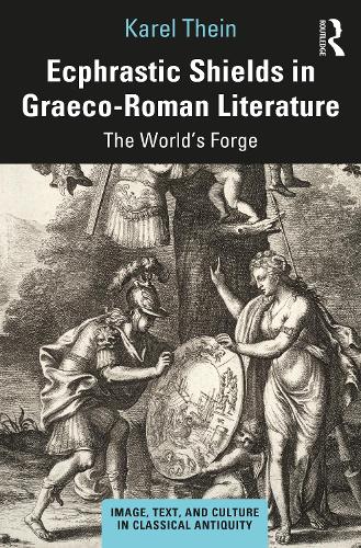 Ecphrastic Shields in Graeco-Roman Literature: The World's Forge.