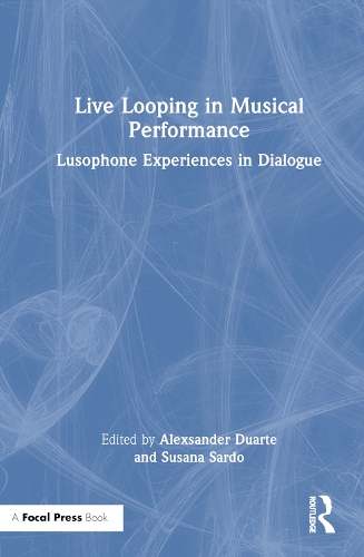 Live Looping in Musical Performance: Lusophone Experiences in Dialogue.