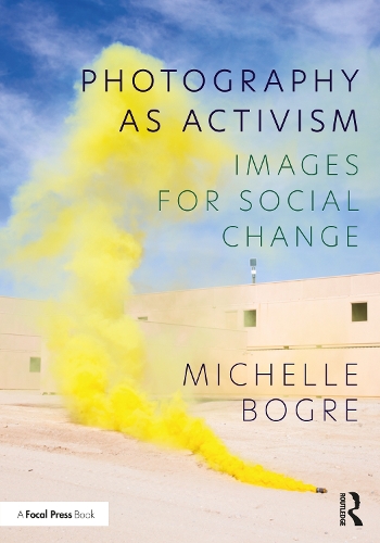 Photography as Activism: Images for Social Change. 2nd edition