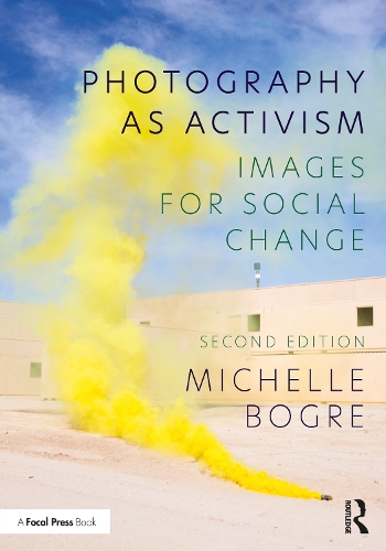 Photography as Activism: Images for Social Change. 2nd edition