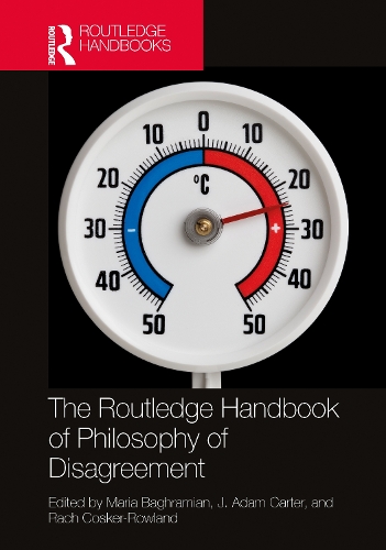 The Routledge Handbook of Philosophy of Disagreement.