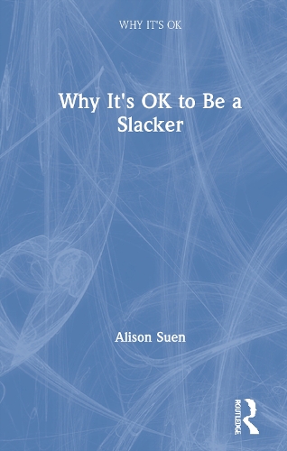 Why It's OK to Be a Slacker.