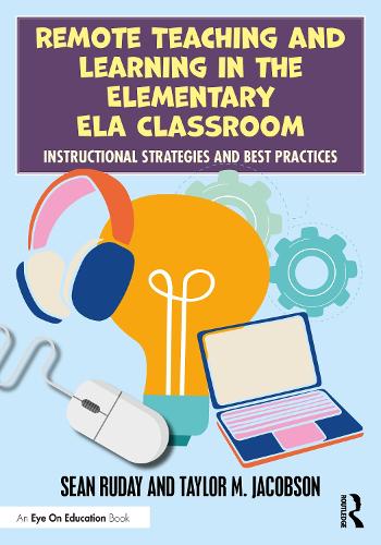 Remote Teaching and Learning in the Elementary ELA Classroom: Instructional Strategies and Best Practices.
