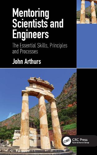 Mentoring Scientists and Engineers: The Essential Skills, Principles and Processes.