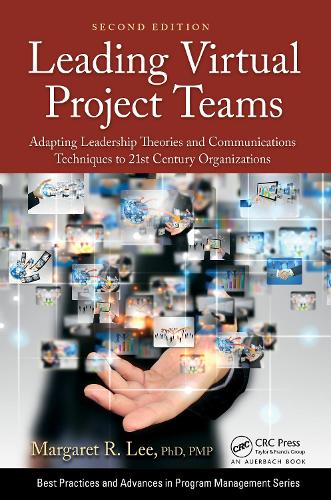 Leading Virtual Project Teams: Adapting Leadership Theories and Communications Techniques to 21st Century Organizations. 2nd edition