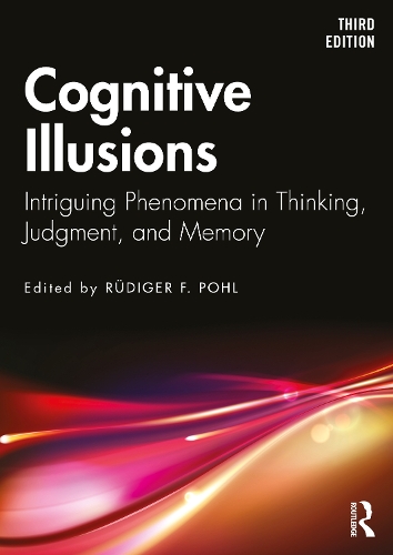 Cognitive Illusions: Intriguing Phenomena in Thinking, Judgment, and Memory. 3rd edition