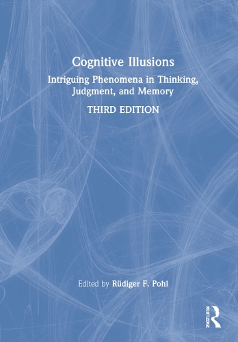 Cognitive Illusions: Intriguing Phenomena in Thinking, Judgment, and Memory. 3rd edition
