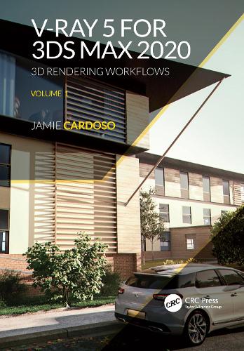 V-Ray 5 for 3ds Max 2020: 3D Rendering Workflows Volume 1. 2nd edition
