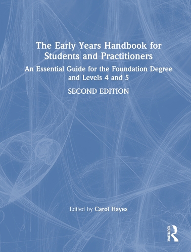 The Early Years Handbook for Students and Practitioners: An Essential Guide for the Foundation Degree and Levels 4 and 5. 2nd edition