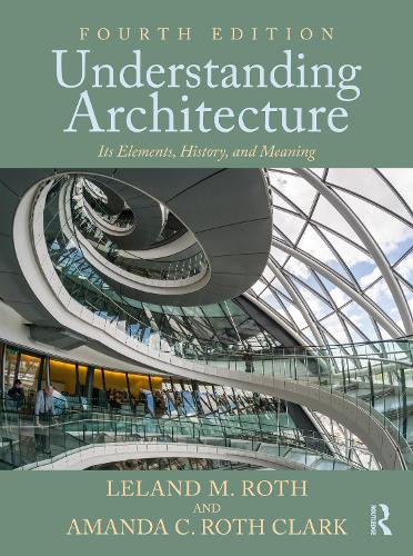 Understanding Architecture: Its Elements, History, and Meaning. 4th edition