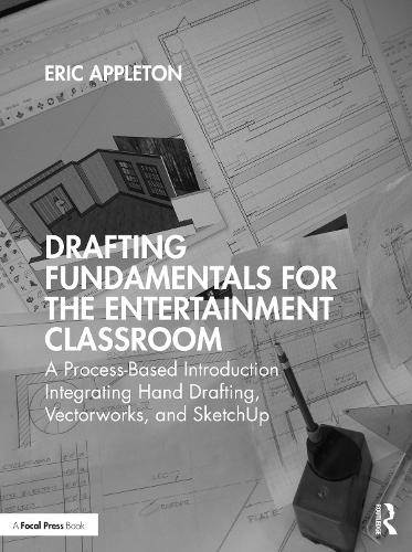 Drafting Fundamentals for the Entertainment Classroom: A Process-Based Introduction Integrating Hand Drafting, Vectorworks, and SketchUp.