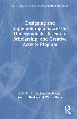 Designing and Implementing a Successful Undergraduate Research, Scholarship and Creative Activity Program.