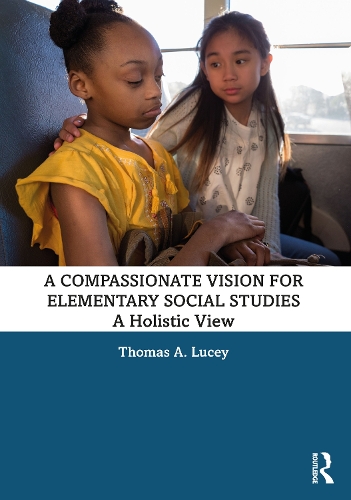 A Compassionate Vision for Elementary Social Studies: A Holistic View.