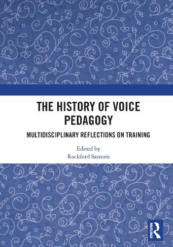 The History of Voice Pedagogy: Multidisciplinary Reflections on Training.