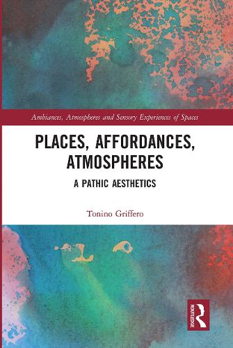 Places, Affordances, Atmospheres: A Pathic Aesthetics.