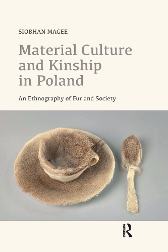 Material Culture and Kinship in Poland: An Ethnography of Fur and Society.