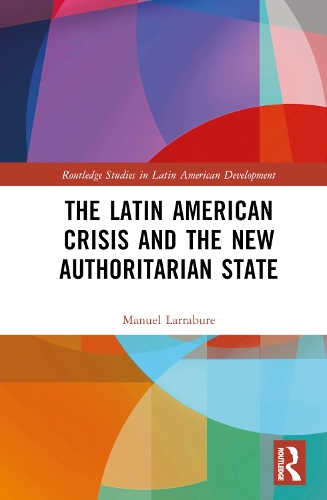 The Latin American Crisis and the New Authoritarian State.