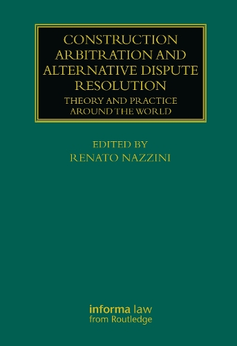 Construction Arbitration and Alternative Dispute Resolution: Theory and Practice around the World.